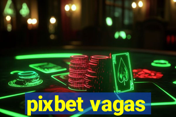 pixbet vagas